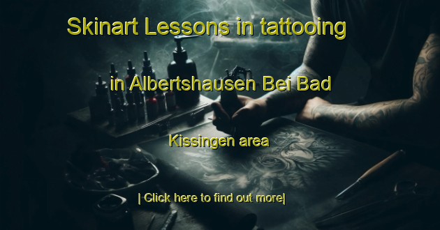 Skinart Lessons in tattooing in Albertshausen Bei Bad Kissingen area-United Kingdom