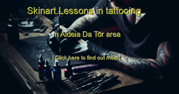 Skinart Lessons in tattooing in Aldeia Da Tor area-United Kingdom