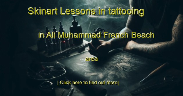 Skinart Lessons in tattooing in Ali Muhammad French Beach area-United Kingdom