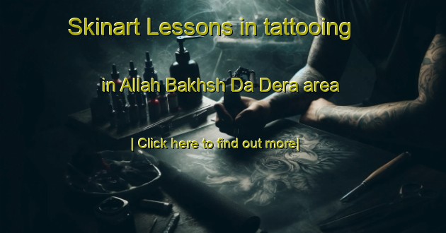 Skinart Lessons in tattooing in Allah Bakhsh Da Dera area-United Kingdom