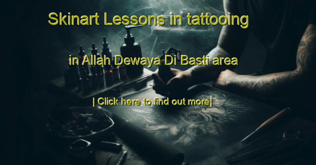 Skinart Lessons in tattooing in Allah Dewaya Di Basti area-United Kingdom