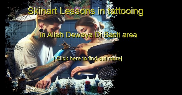 Skinart Lessons in tattooing in Allah Dewaya Di Basti area-United Kingdom