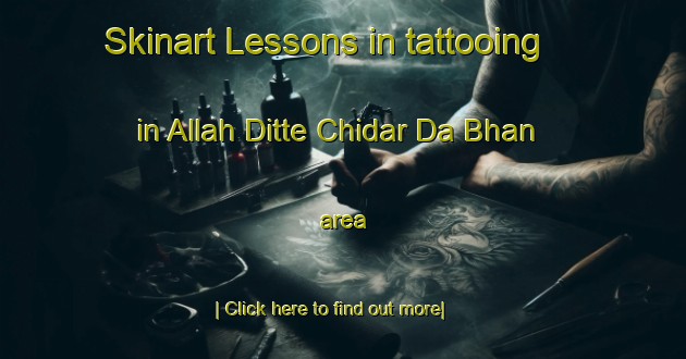 Skinart Lessons in tattooing in Allah Ditte Chidar Da Bhan area-United Kingdom