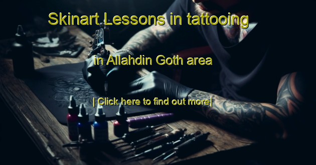 Skinart Lessons in tattooing in Allahdin Goth area-United Kingdom