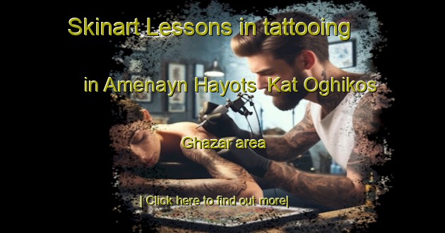 Skinart Lessons in tattooing in Amenayn Hayots  Kat Oghikos Ghazar area-United Kingdom