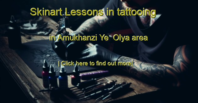 Skinart Lessons in tattooing in Amukhanzi Ye  Olya area-United Kingdom