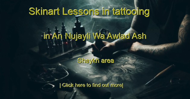 Skinart Lessons in tattooing in An Nujayli Wa Awlad Ash Shaykh area-United Kingdom