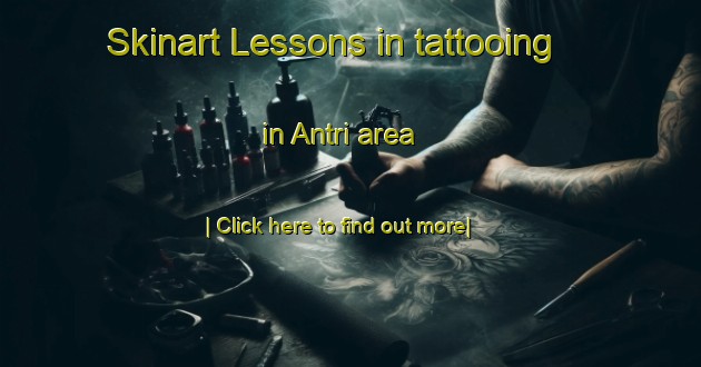 Skinart Lessons in tattooing in Antri area-United Kingdom