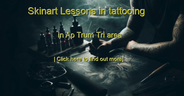 Skinart Lessons in tattooing in Ap Trum Tri area-United Kingdom