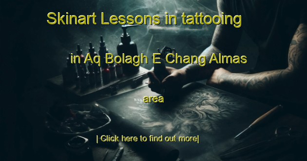 Skinart Lessons in tattooing in Aq Bolagh E Chang Almas area-United Kingdom