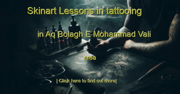 Skinart Lessons in tattooing in Aq Bolagh E Mohammad Vali area-United Kingdom