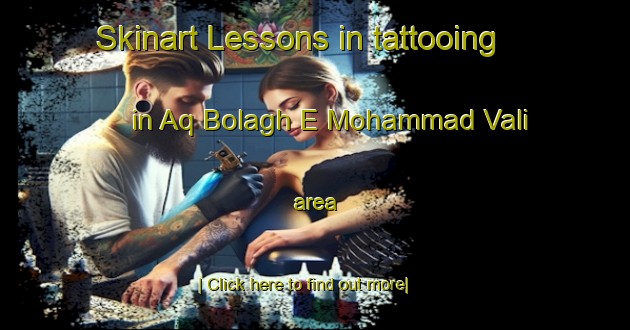 Skinart Lessons in tattooing in Aq Bolagh E Mohammad Vali area-United Kingdom