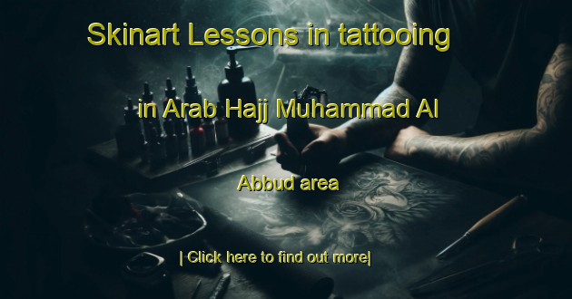 Skinart Lessons in tattooing in Arab Hajj Muhammad Al  Abbud area-United Kingdom