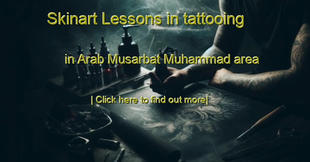 Skinart Lessons in tattooing in Arab Musarbat Muhammad area-United Kingdom