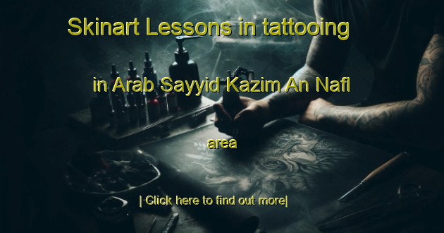 Skinart Lessons in tattooing in Arab Sayyid Kazim An Nafl area-United Kingdom