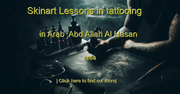 Skinart Lessons in tattooing in Arab  Abd Allah Al Hasan area-United Kingdom