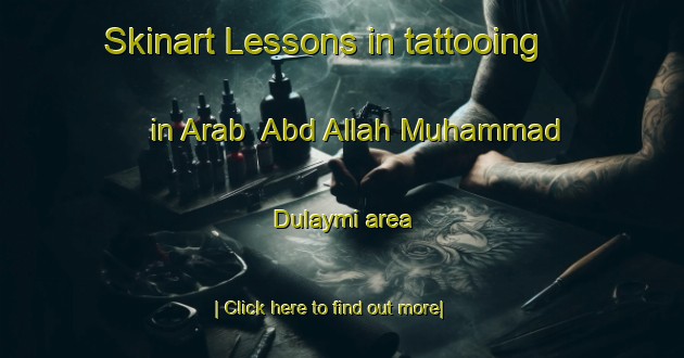 Skinart Lessons in tattooing in Arab  Abd Allah Muhammad Dulaymi area-United Kingdom