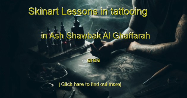 Skinart Lessons in tattooing in Ash Shawbak Al Ghaffarah area-United Kingdom