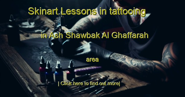 Skinart Lessons in tattooing in Ash Shawbak Al Ghaffarah area-United Kingdom