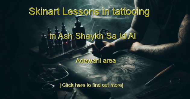 Skinart Lessons in tattooing in Ash Shaykh Sa Id Al  Adawani area-United Kingdom