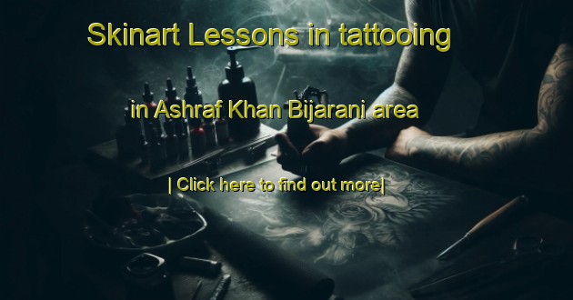 Skinart Lessons in tattooing in Ashraf Khan Bijarani area-United Kingdom