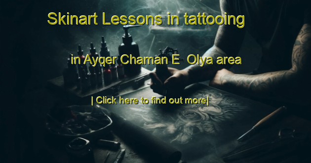 Skinart Lessons in tattooing in Ayqer Chaman E  Olya area-United Kingdom