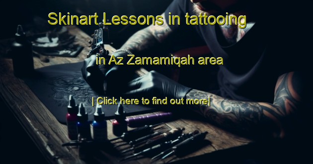 Skinart Lessons in tattooing in Az Zamamiqah area-United Kingdom