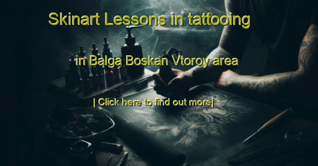 Skinart Lessons in tattooing in Balga Boskan Vtoroy area-United Kingdom