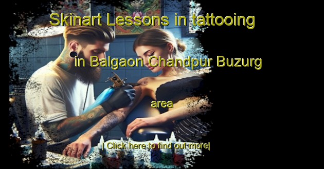 Skinart Lessons in tattooing in Balgaon Chandpur Buzurg area-United Kingdom