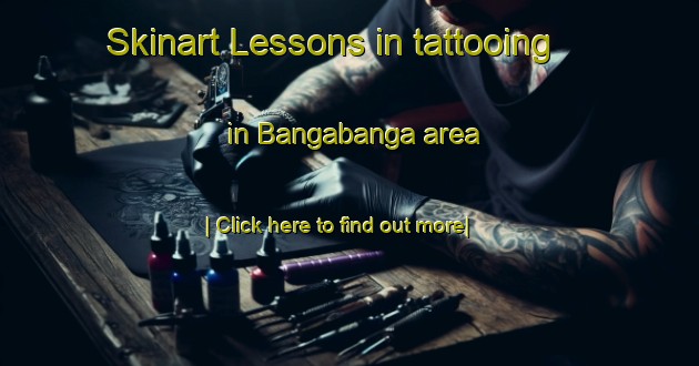 Skinart Lessons in tattooing in Bangabanga area-United Kingdom