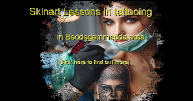 Skinart Lessons in tattooing in Beddegammedda area-United Kingdom