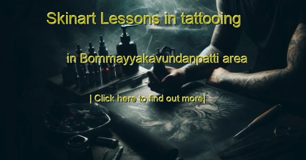 Skinart Lessons in tattooing in Bommayyakavundanpatti area-United Kingdom