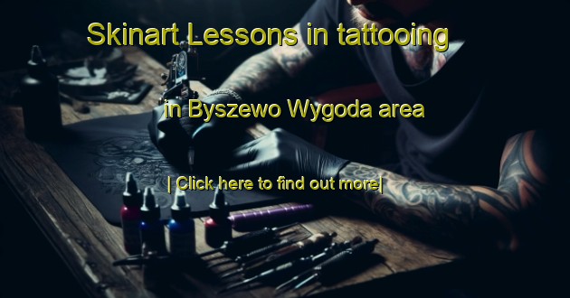 Skinart Lessons in tattooing in Byszewo Wygoda area-United Kingdom