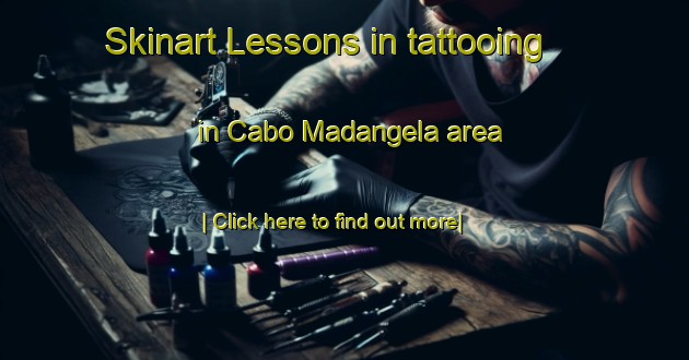 Skinart Lessons in tattooing in Cabo Madangela area-United Kingdom