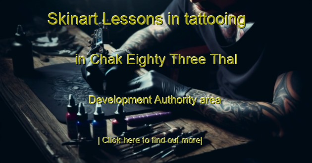 Skinart Lessons in tattooing in Chak Eighty Three Thal Development Authority area-United Kingdom