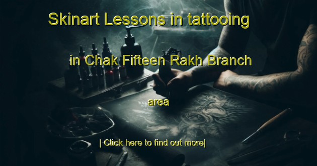 Skinart Lessons in tattooing in Chak Fifteen Rakh Branch area-United Kingdom