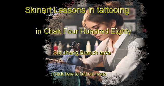 Skinart Lessons in tattooing in Chak Four Hundred Eighty Six Jhang Branch area-United Kingdom