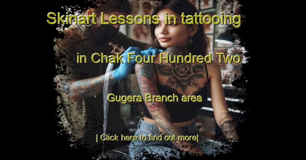 Skinart Lessons in tattooing in Chak Four Hundred Two Gugera Branch area-United Kingdom