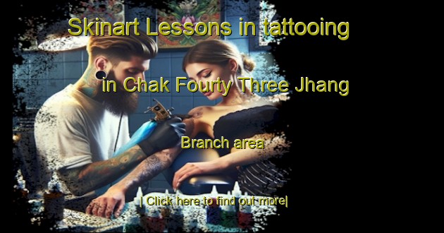 Skinart Lessons in tattooing in Chak Fourty Three Jhang Branch area-United Kingdom