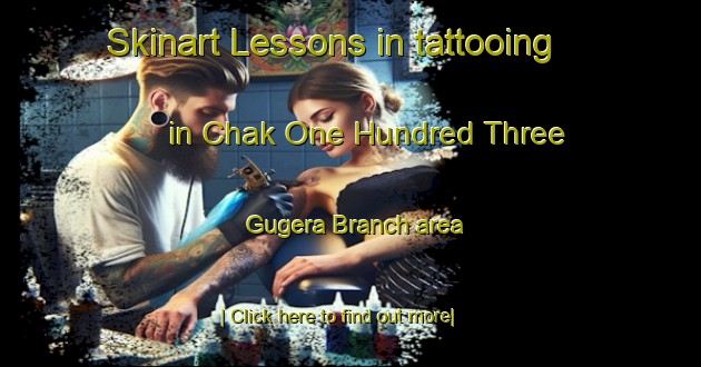 Skinart Lessons in tattooing in Chak One Hundred Three Gugera Branch area-United Kingdom