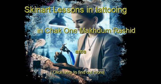 Skinart Lessons in tattooing in Chak One Makhdum Rashid area-United Kingdom