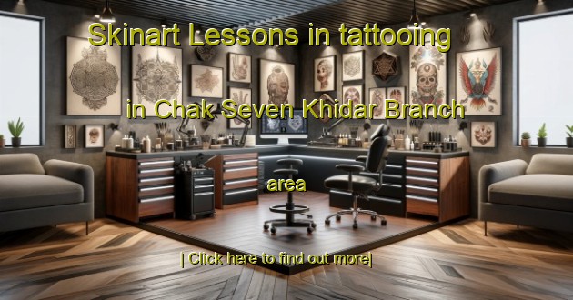 Skinart Lessons in tattooing in Chak Seven Khidar Branch area-United Kingdom