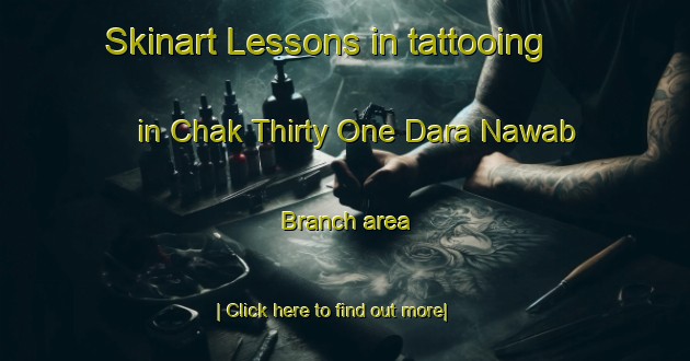 Skinart Lessons in tattooing in Chak Thirty One Dara Nawab Branch area-United Kingdom