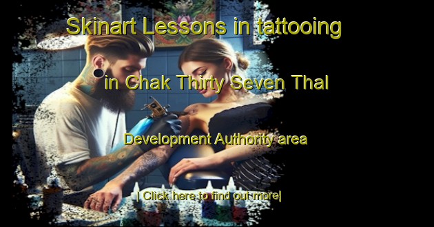 Skinart Lessons in tattooing in Chak Thirty Seven Thal Development Authority area-United Kingdom