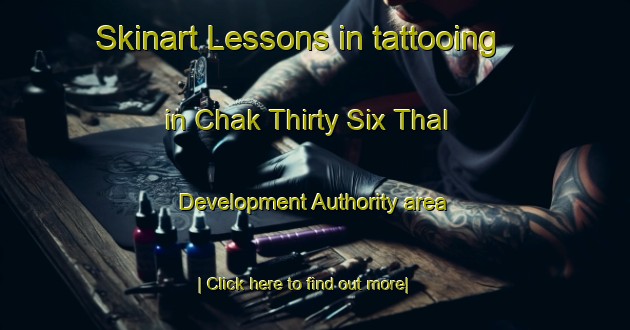 Skinart Lessons in tattooing in Chak Thirty Six Thal Development Authority area-United Kingdom