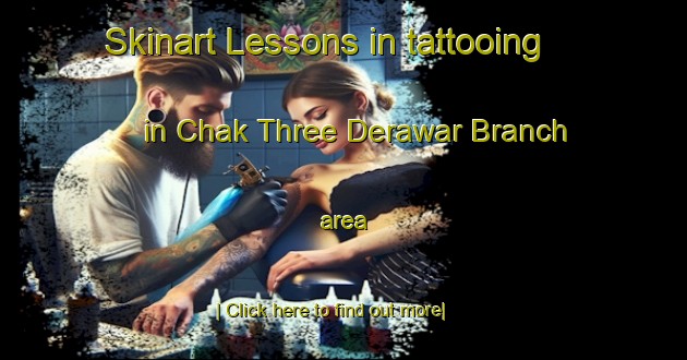 Skinart Lessons in tattooing in Chak Three Derawar Branch area-United Kingdom