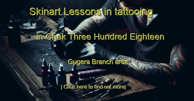 Skinart Lessons in tattooing in Chak Three Hundred Eighteen Gugera Branch area-United Kingdom