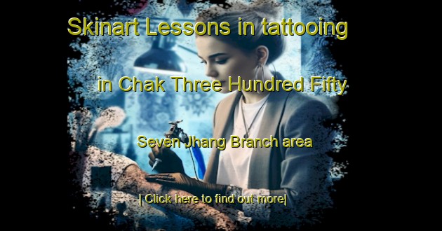 Skinart Lessons in tattooing in Chak Three Hundred Fifty Seven Jhang Branch area-United Kingdom