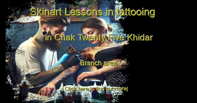 Skinart Lessons in tattooing in Chak Twenty Five Khidar Branch area-United Kingdom