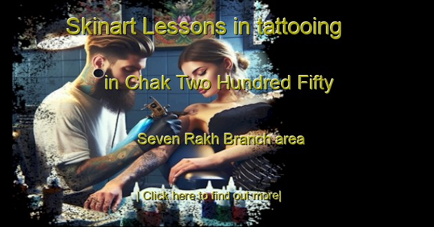 Skinart Lessons in tattooing in Chak Two Hundred Fifty Seven Rakh Branch area-United Kingdom